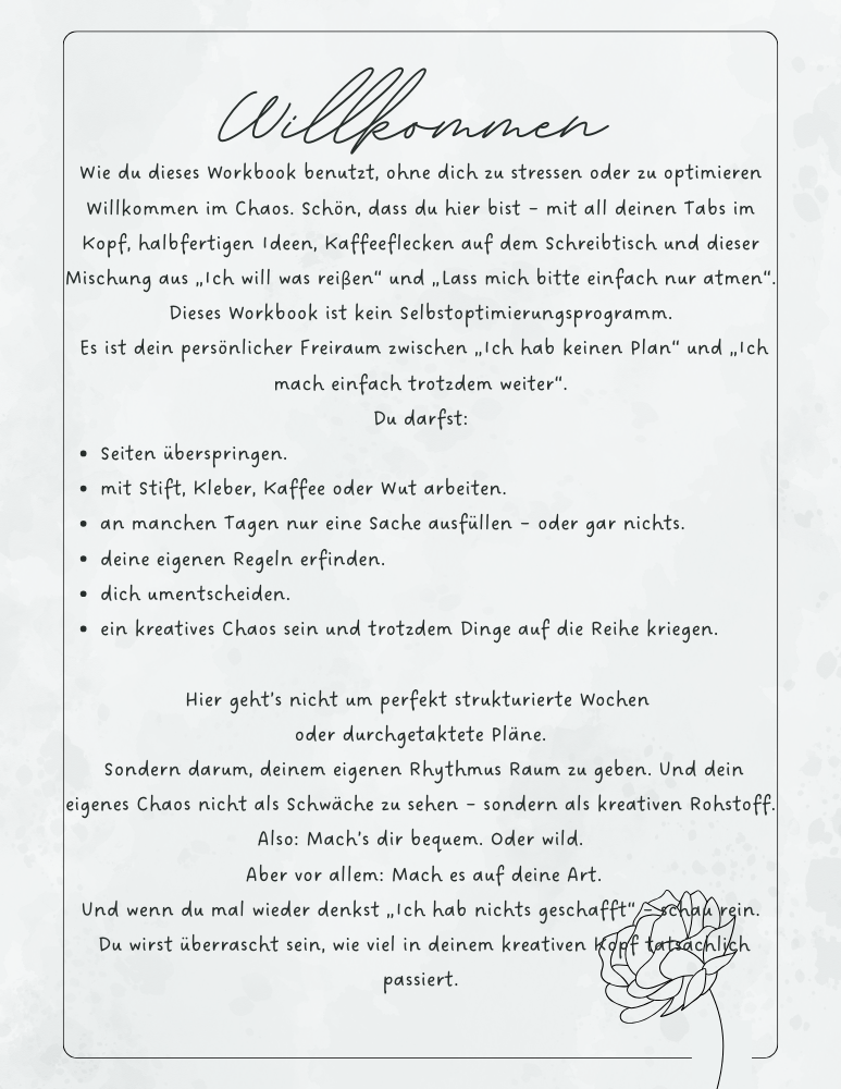 Kreatives Chaos Workbook – Klarheit im Kopf ohne Plan | Printable PDF Instant Download Du musst dich nicht sortieren, um anzufangen. Dieses Workbook gibt deinem Chaos Raum – und plötzlich wird es klar. Ein printable PDF, das nicht ordnet, sondern öffnet.
